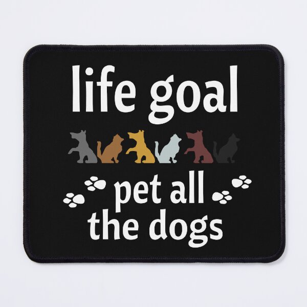 Item preview, life goal pet all the dogs. designed and sold by leicha.