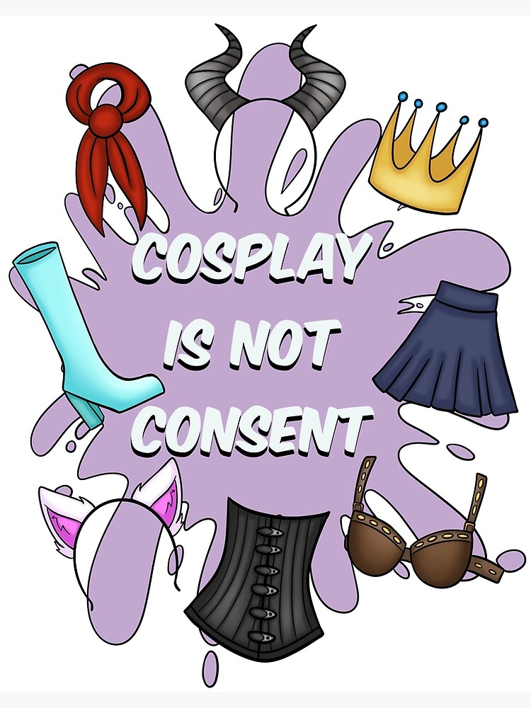 Cosplay Is Not Consent Poster