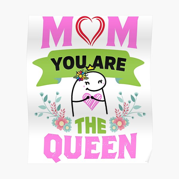 Flork Mom You Are The Queen Poster By Utopiaxd Redbubble 