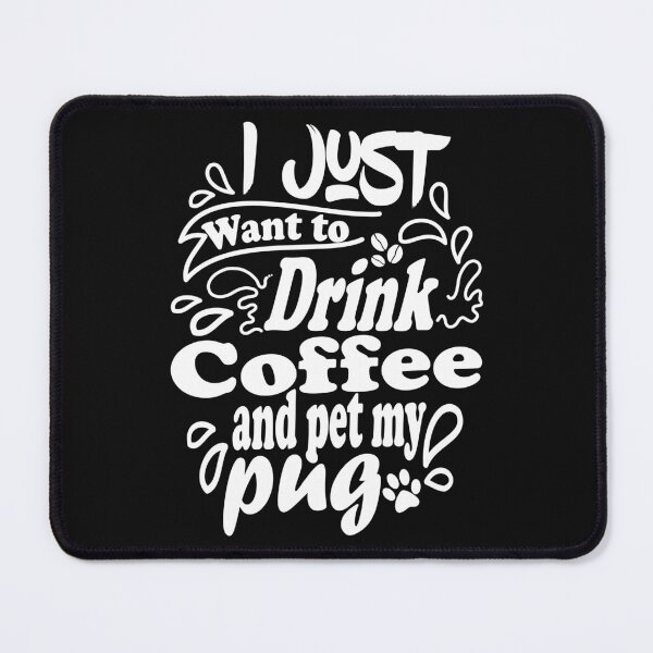 Item preview, I Just Want To Drink Coffee And Pet My Pug designed and sold by Pugstuff.
