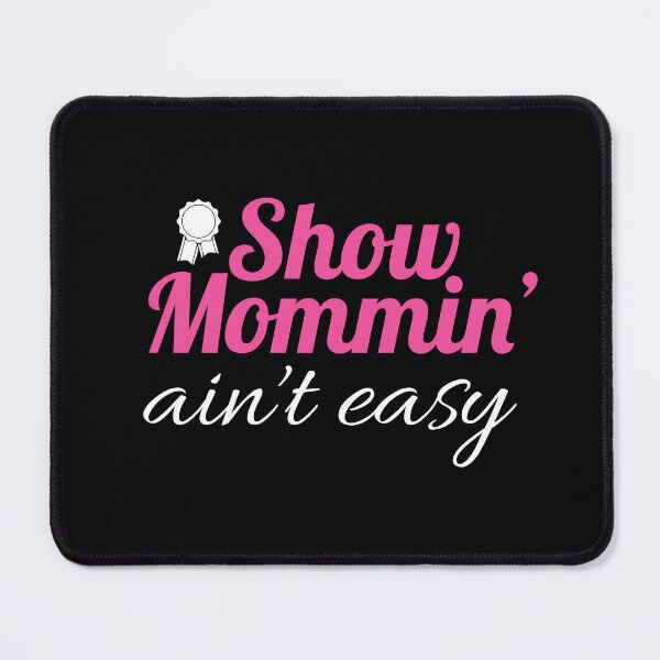 Item preview, Show Mommin Ain't Easy | Horse Mom designed and sold by circus-unicorn.
