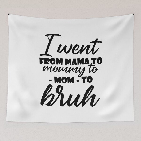 Item preview, I went from mama to mommy to mom to bruh designed and sold by JohnGrandon.