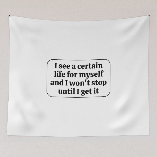 Item preview, I SEE A CERTAIN LIFE FOR MYSELF AND I WON'T STOP UNTIL I GET IT  designed and sold by Inspirationmotivation.