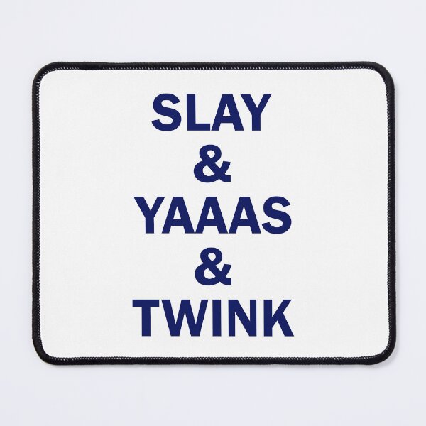 Item preview, Slay and Yaaas and Twink designed and sold by QueendarChanse.