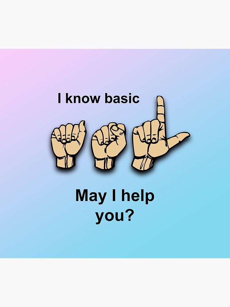 "Work Button (light skin tone) I know basic ASL. May I help you