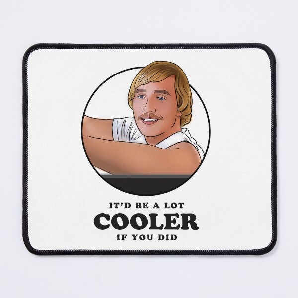 Item preview, Wooderson Dazed and Confused inspired It'd Be A Lot Cooler If You Did designed and sold by Misery Loves Company.