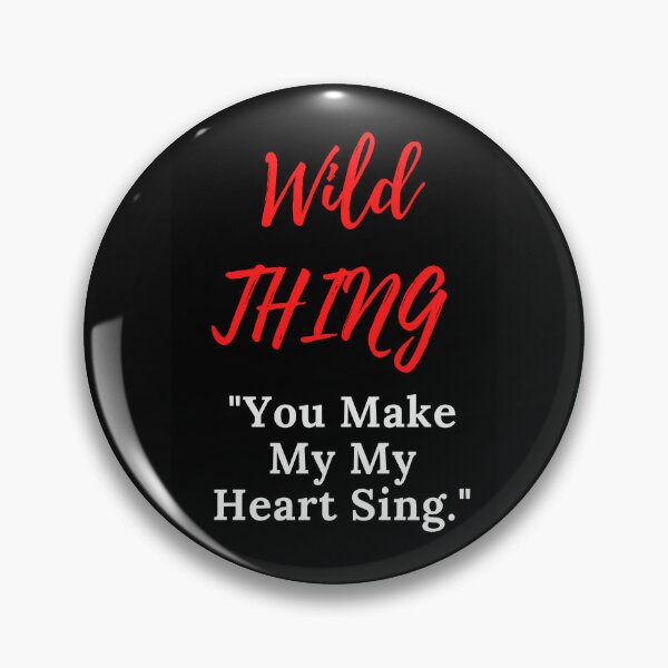 Item preview, Wild Thing "You Make My Heart Sing" designed and sold by DelightfulBliss.