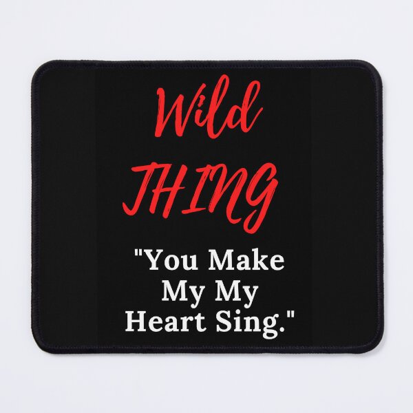 Item preview, Wild Thing "You Make My Heart Sing" designed and sold by DelightfulBliss.