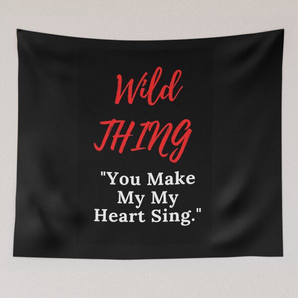 Item preview, Wild Thing "You Make My Heart Sing" designed and sold by DelightfulBliss.