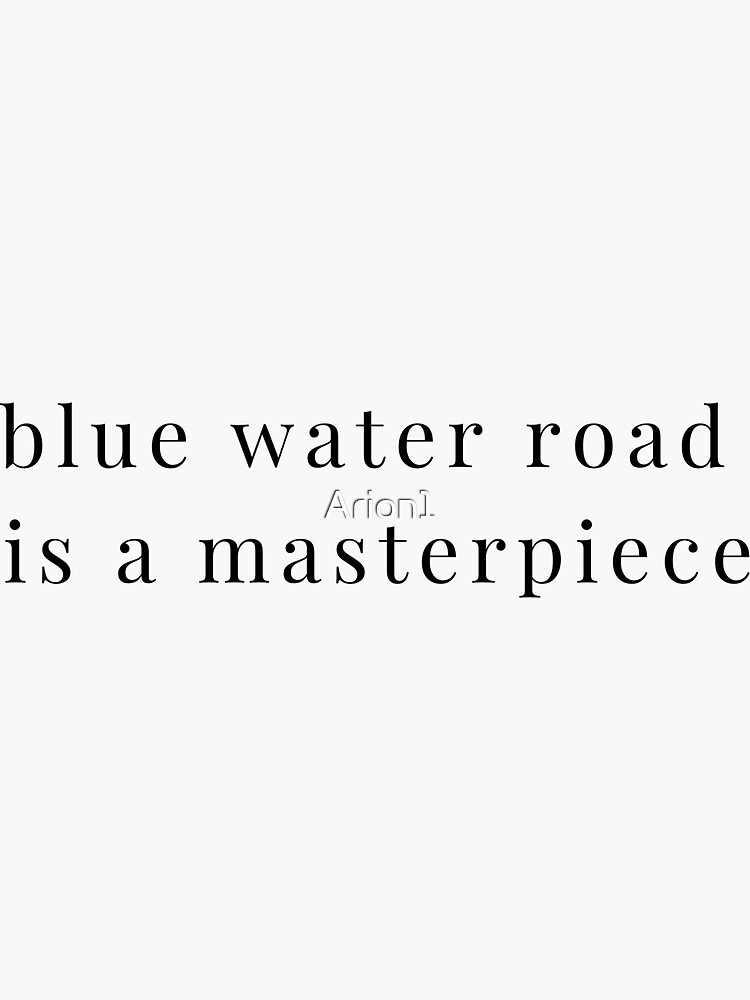 "blue water road is a masterpiece" Sticker by Arion1 Redbubble