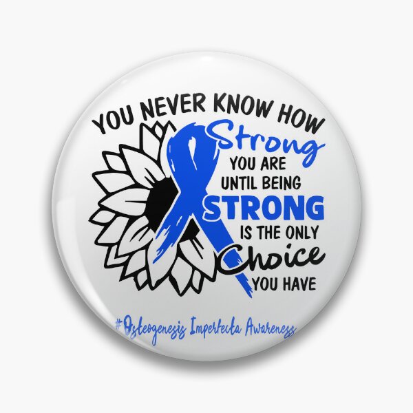 Item preview, Osteogenesis Imperfecta Awareness - You never know how STRONG you are until being STRONG is the only CHOICE you have designed and sold by Aaron309.