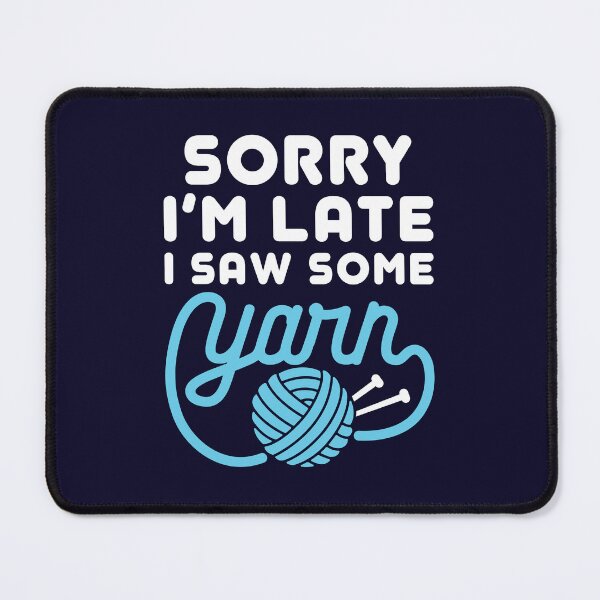 Item preview, Sorry I'm Late I Saw Some Yarn  designed and sold by jaygo.