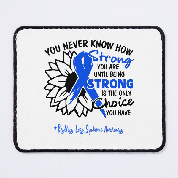 Item preview, Restless Legs Syndrome Awareness - You never know how STRONG you are until being STRONG is the only CHOICE you have designed and sold by Aaron309.