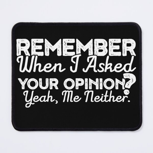 Item preview, Remember When I Asked Your Opinion  designed and sold by inkedtee.