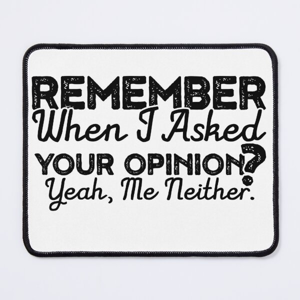 Item preview, Remember When I Asked Your Opinion  designed and sold by inkedtee.