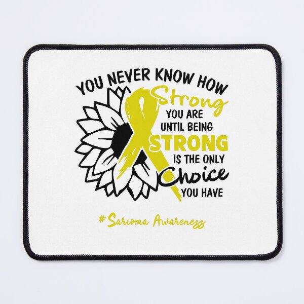 Item preview, Sarcoma Awareness - You never know how STRONG you are until being STRONG is the only CHOICE you have designed and sold by Aaron309.