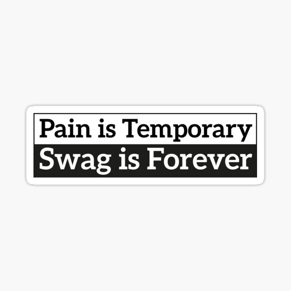 "Pain is Temporary Swag is Forever" Sticker by bimzzaghr100 Redbubble