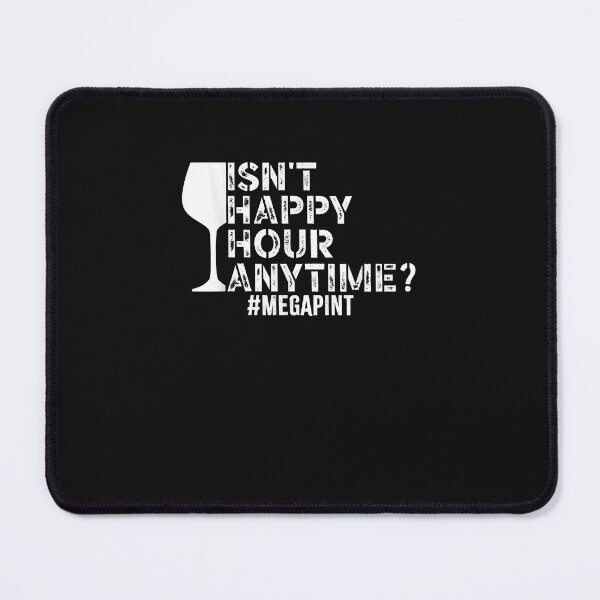 Item preview, Funny Isn't Happy Hour Anytime, Sarcastic MegaPint designed and sold by ArthurClaessens.
