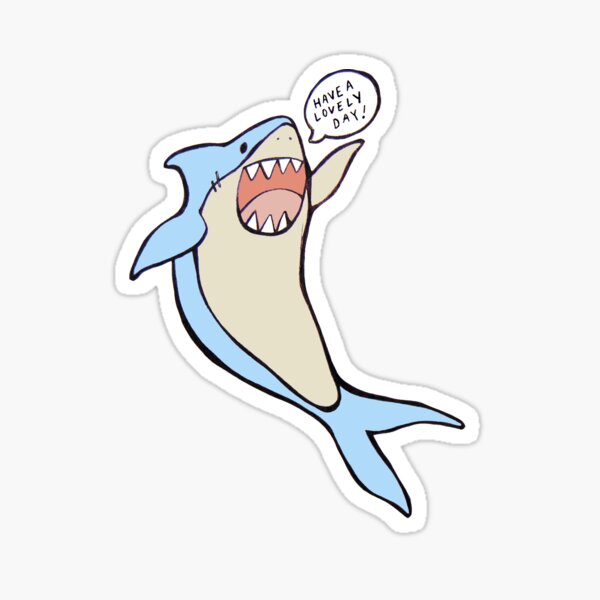 Item preview, the 'have a lovely day' shark designed and sold by whatkatdrewtoday.