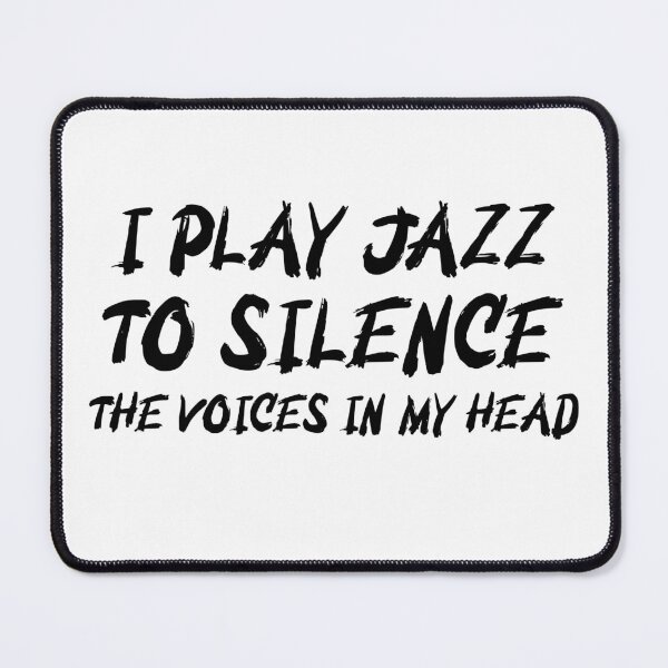 Item preview, I Play Jazz To Silence The Voices In My Head designed and sold by designs from musicians for musicians.