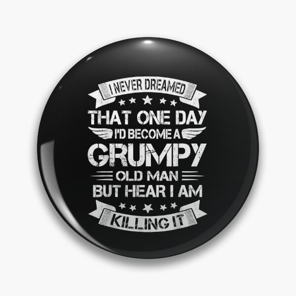 Item preview, I'd Become A Grumpy Old Man , Grumpy designed and sold by ArthurClaessens.
