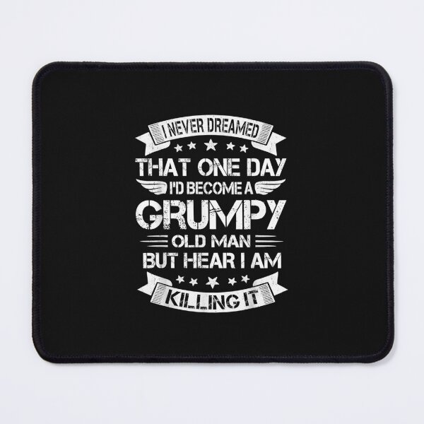 Item preview, I'd Become A Grumpy Old Man , Grumpy designed and sold by ArthurClaessens.