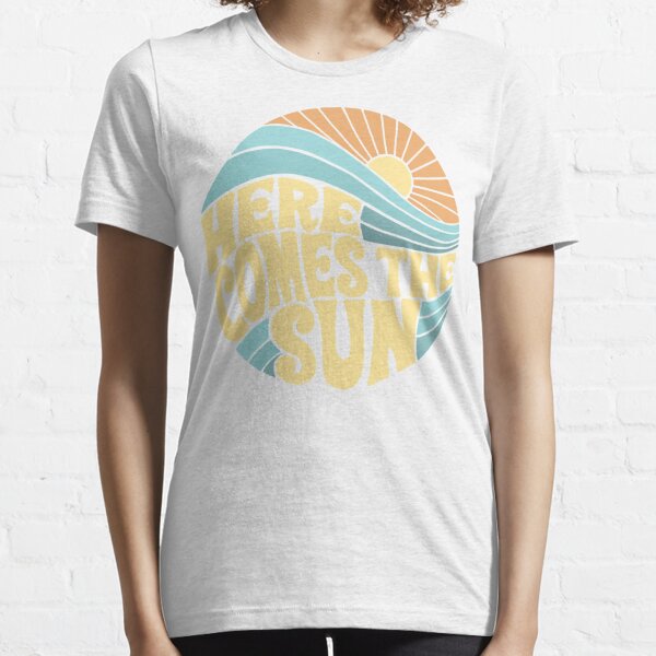 Here Comes The Sun T-Shirts for Sale | Redbubble