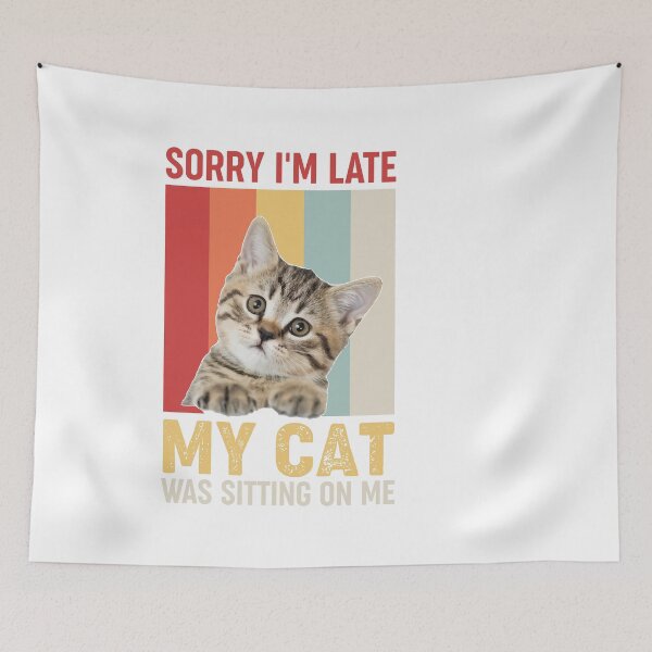 Item preview, sorry i'm late my cat was sitting on me designed and sold by Fislux.