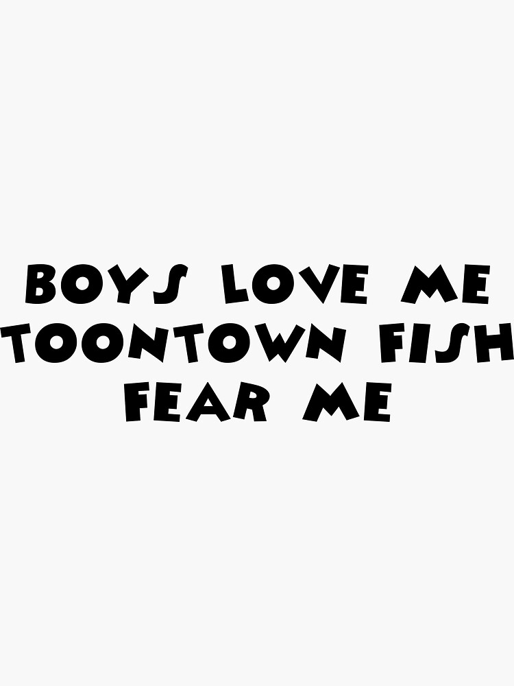 Boys Love Me, Toontown Fish Fear Me Sticker for Sale by TooningAround