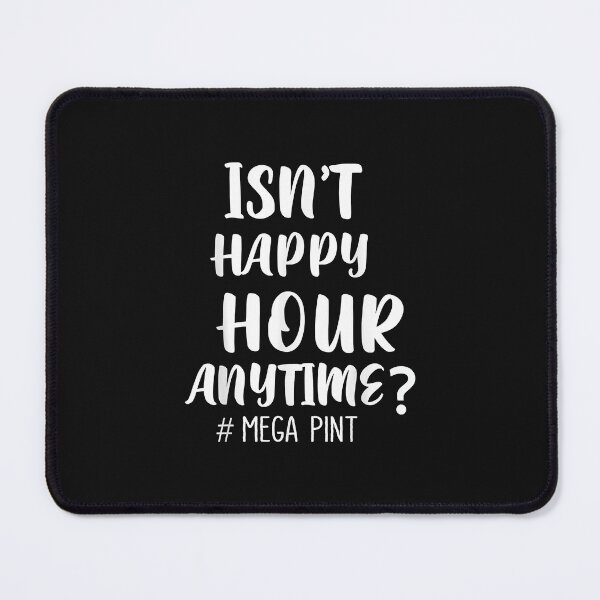 Item preview, Isn't Happy Hour Anytime Mega Pint designed and sold by ArthurClaessens.