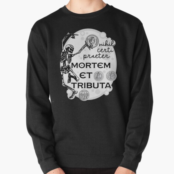 Nothing is Certain Except Death and Taxes Pullover Sweatshirt