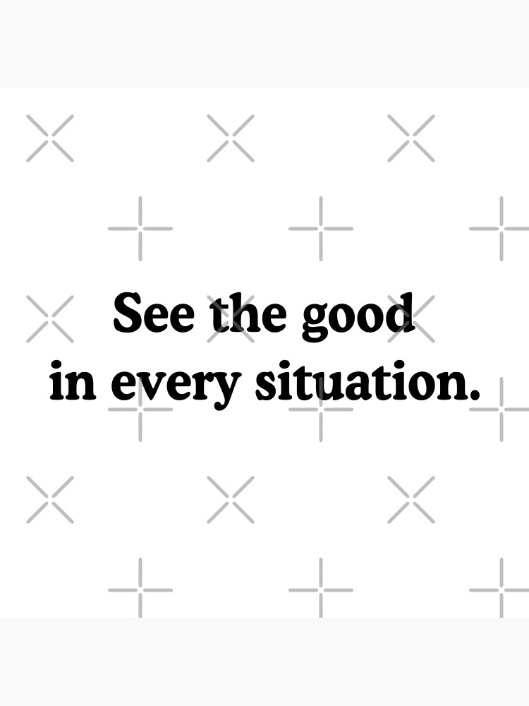 see-the-good-in-every-situation-positive-mindset-quote-poster-by