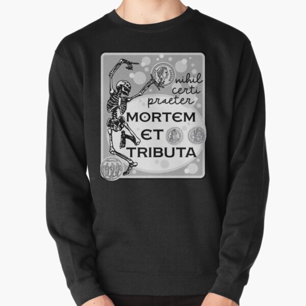Nothing is Certain Except Death and Taxes Pullover Sweatshirt