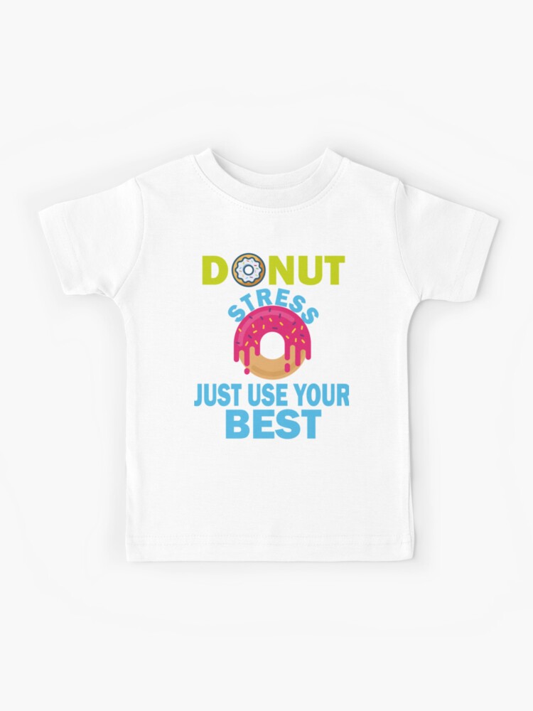 Donut Stress Just Do Your Best T-Shirt Donut Lover Gift Donut Stress Just Do Your Best T-Shirt Donut Lover Gift