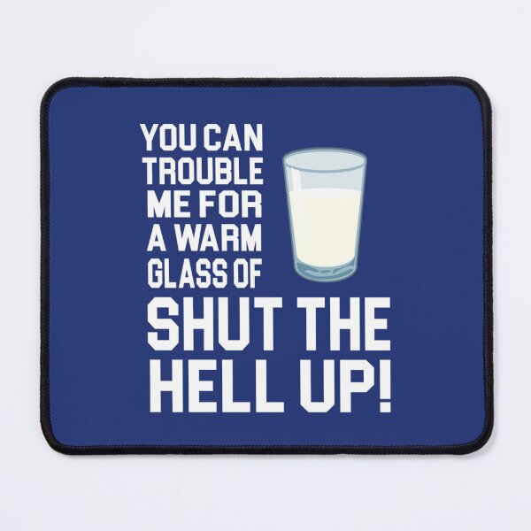 Item preview, Happy Gilmore Quote - You Can Trouble Me For A Warm Glass Of Shut The Hell Up designed and sold by ShotgunWilliee.