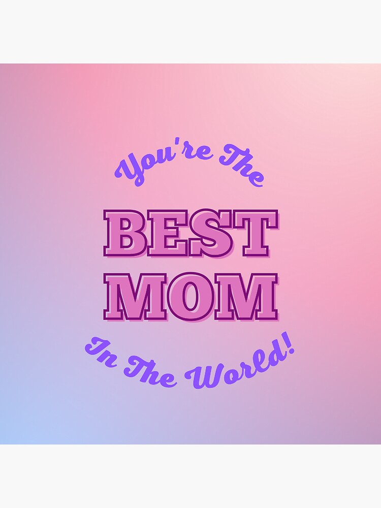 you-re-the-best-mom-in-the-world-sticker-by-debmund-redbubble