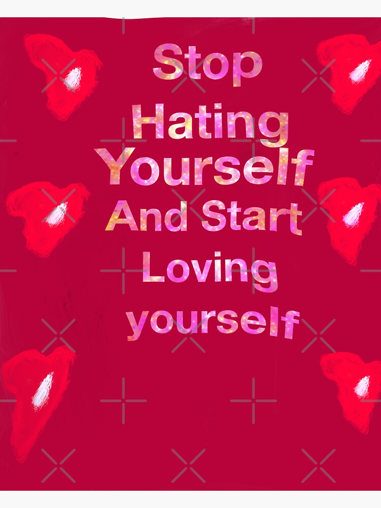 "Stop hating yourself and start loving yourself " Sticker by