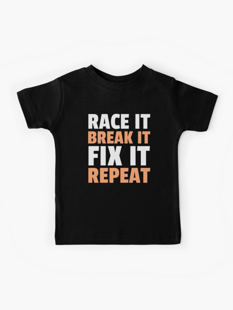 Race It Break It Fix It Repeat T-Shirt Mechanic Funny Quote Race It Break It Fix It Repeat T-Shirt Mechanic Funny Quote