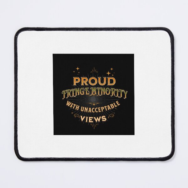 Item preview, Proud Fringe Minority with Unacceptable Views designed and sold by Verbiage24.