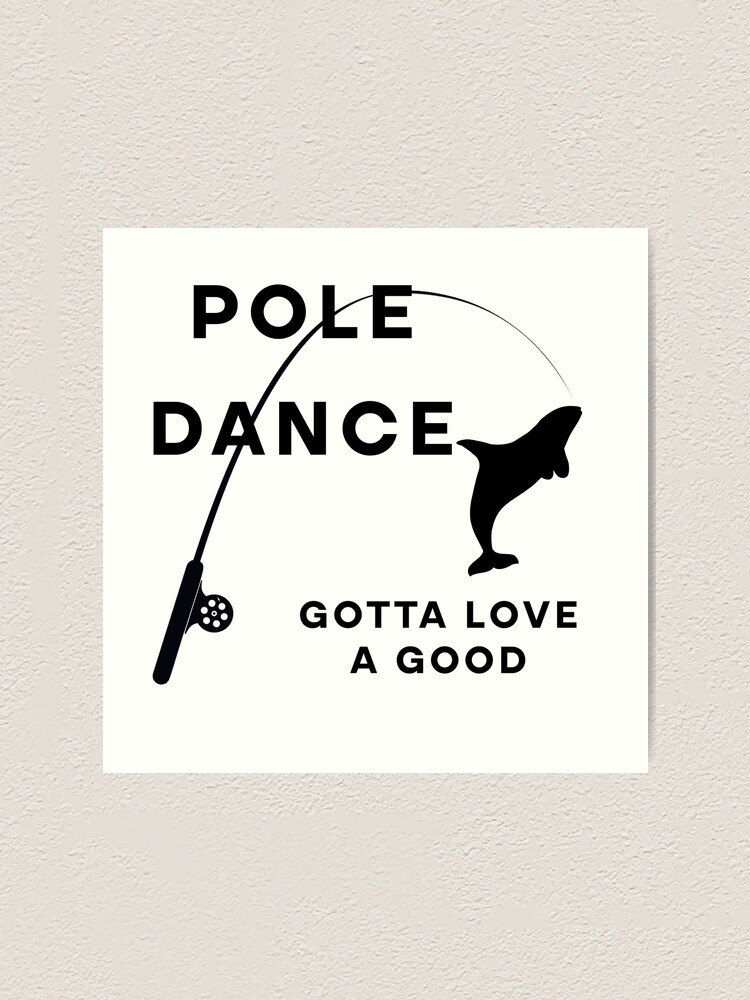 "Fishing Gotta Love A Good Pole Dance Hunting And Fishing Quote Happy