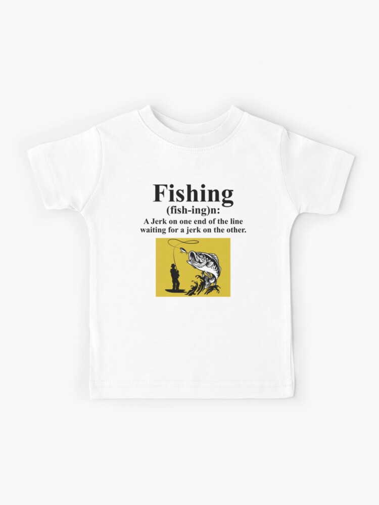 Fishing Fish Fishermen The Loudest Sounds On Earth Kids T-Shirt