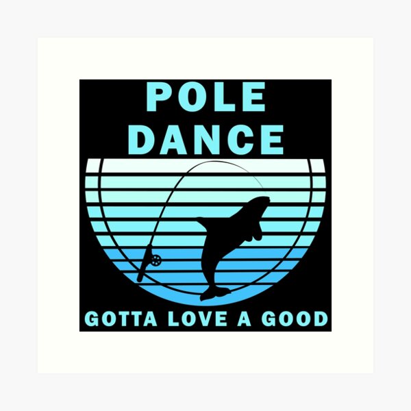 Fishing Gotta Love A Good Pole Dance Hunting And Fishing Quote