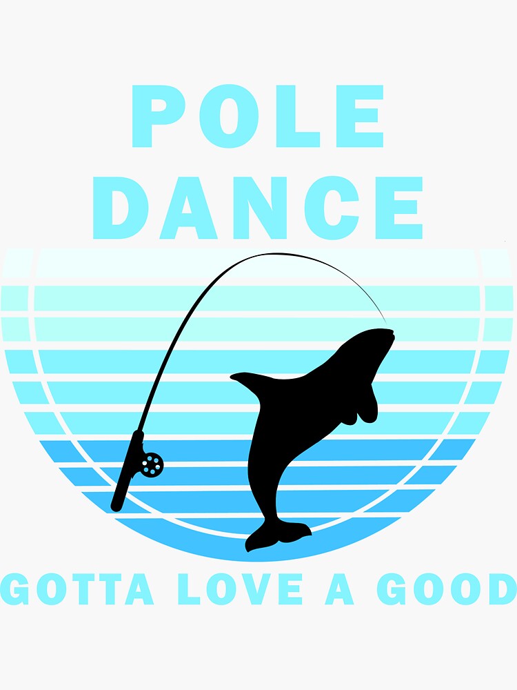 Fishing Gotta Love A Good Pole Dance Hunting And Fishing Quote Happy  Fisherman For Men, Women  Sticker for Sale by The Gate