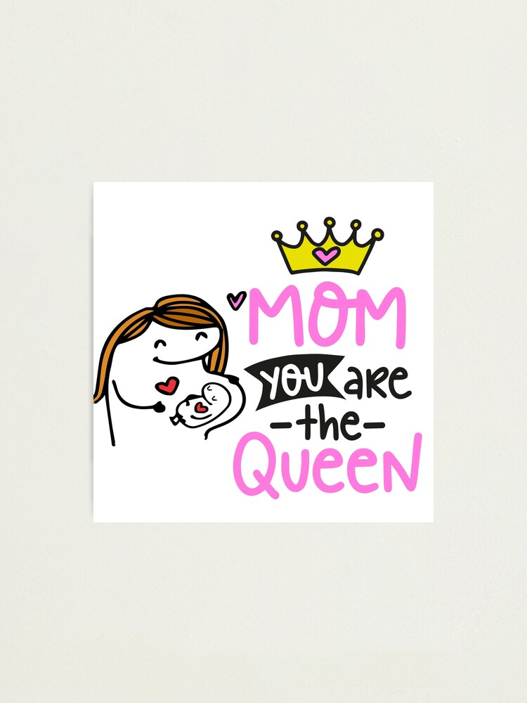 Flork Mom Flork Mom You Are The Queen Photographic Print For Sale By Utopiaxd Redbubble 