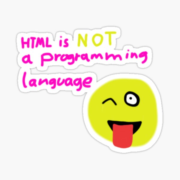 "HTML is NOT a programming language" Sticker by ChillerDragon | Redbubble