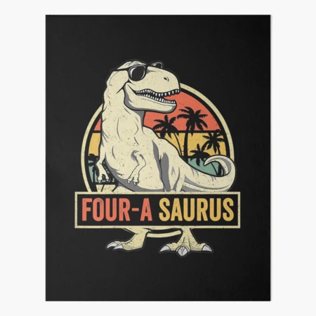 Kids Four A Saurus Birthday T Rex 4 Year Old Dino 4th Dinosaur Art Board  Print for Sale by HugheDemeyer