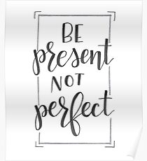 Be Present Not Perfect Poster