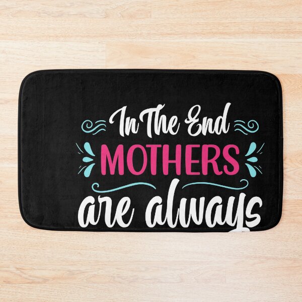 Item preview, In The End, Mothers Are Always Right designed and sold by Kaaimaan.