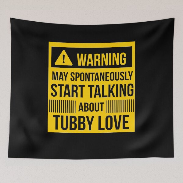 Item preview, warning may spontaneously start talking about tubby love  designed and sold by celebteyz.