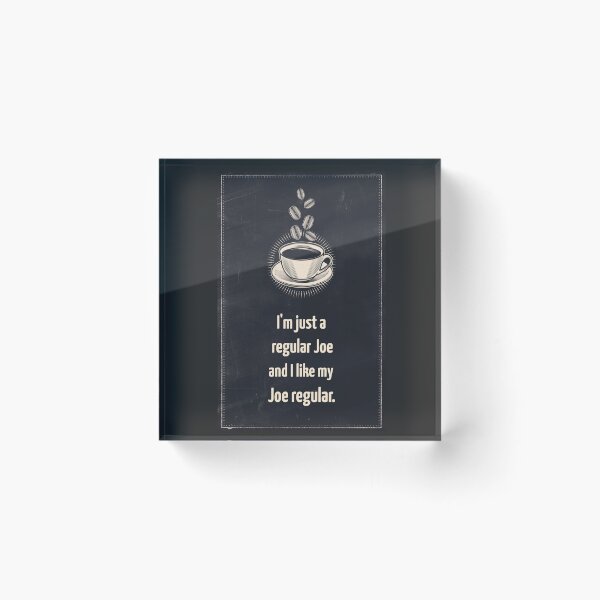 Item preview, I'm Just A Regular Joe and I Like My Joe Regular, coffee drinker. designed and sold by InsultTees.